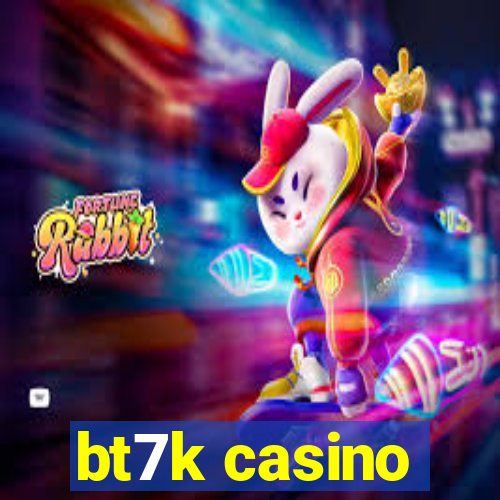 bt7k casino