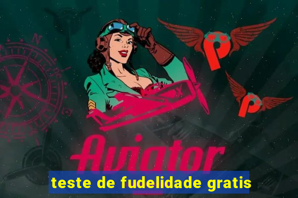 teste de fudelidade gratis