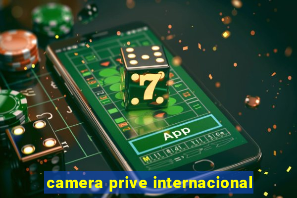 camera prive internacional