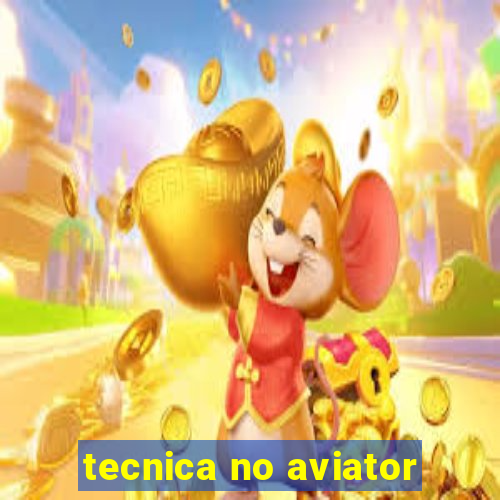 tecnica no aviator