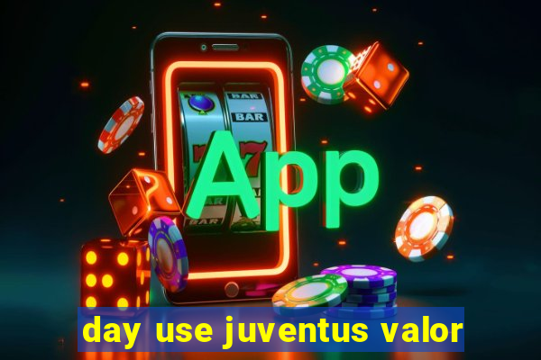 day use juventus valor