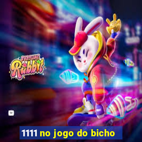 1111 no jogo do bicho