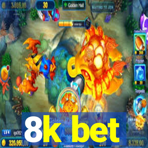 8k bet