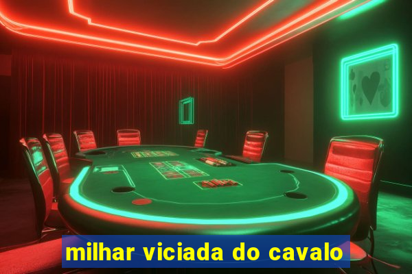 milhar viciada do cavalo