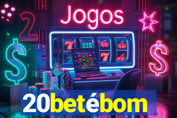 20betébom