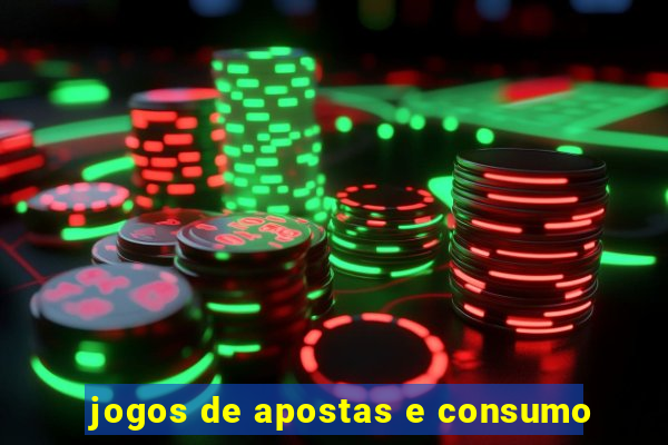 jogos de apostas e consumo