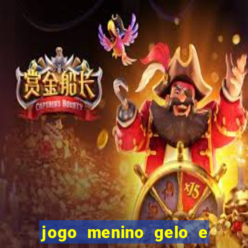 jogo menino gelo e menina lava