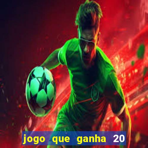 jogo que ganha 20 reais no cadastro