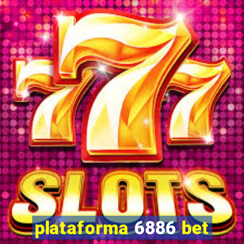 plataforma 6886 bet