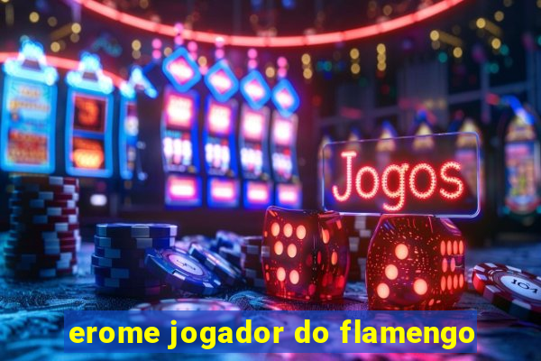 erome jogador do flamengo