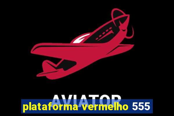 plataforma vermelho 555