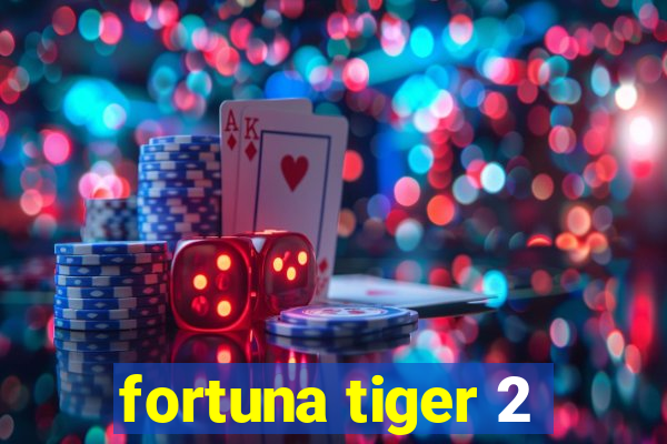 fortuna tiger 2