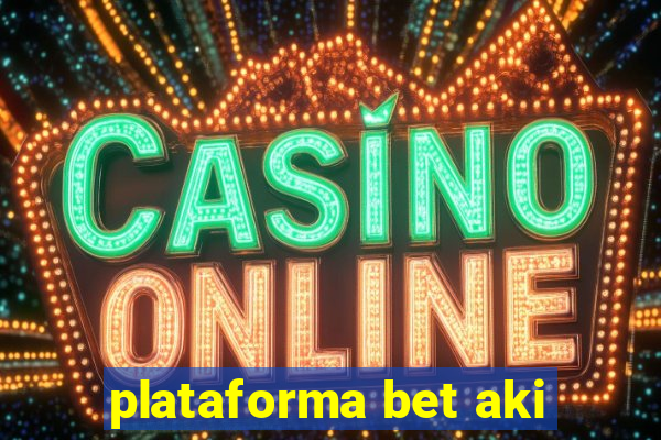 plataforma bet aki