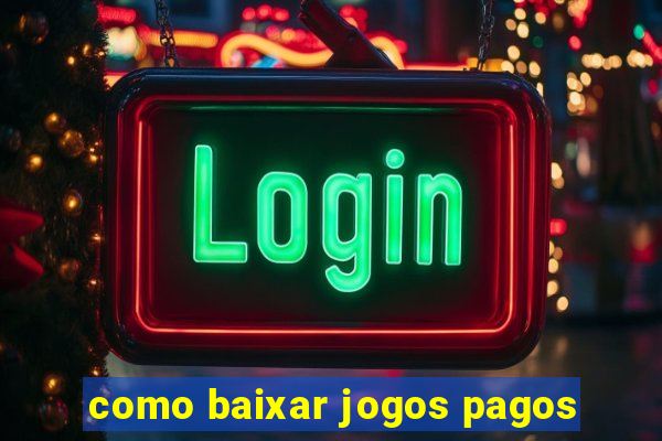 como baixar jogos pagos