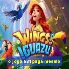 o jogo 631 paga mesmo