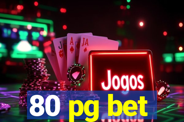 80 pg bet