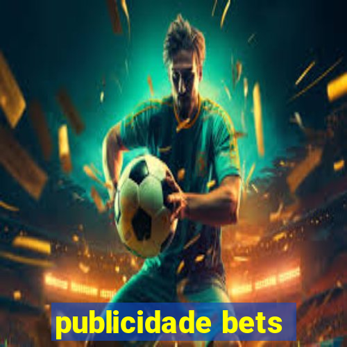 publicidade bets