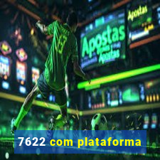 7622 com plataforma