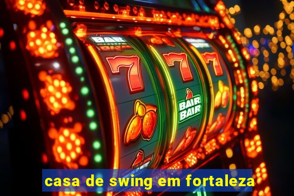 casa de swing em fortaleza