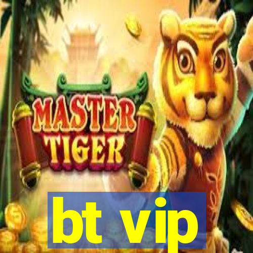 bt vip