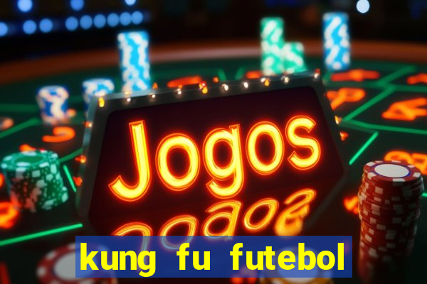 kung fu futebol clube online