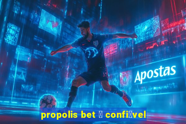 propolis bet 茅 confi谩vel