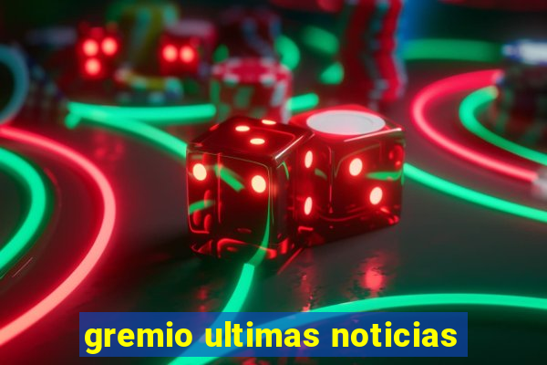 gremio ultimas noticias