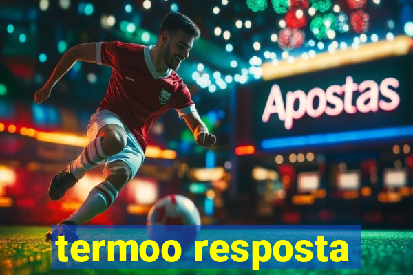 termoo resposta