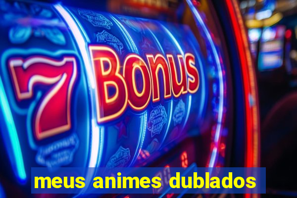 meus animes dublados