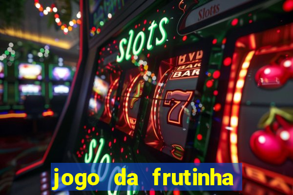 jogo da frutinha que paga dinheiro