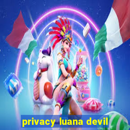 privacy luana devil