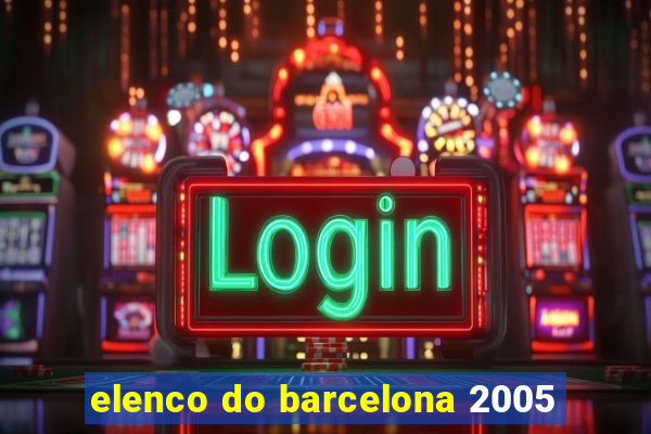 elenco do barcelona 2005