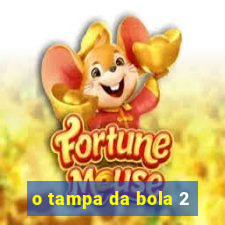 o tampa da bola 2