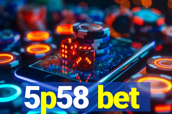 5p58 bet