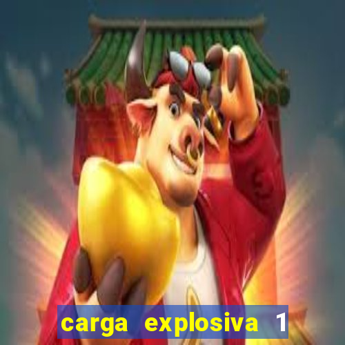 carga explosiva 1 filme completo dublado topflix