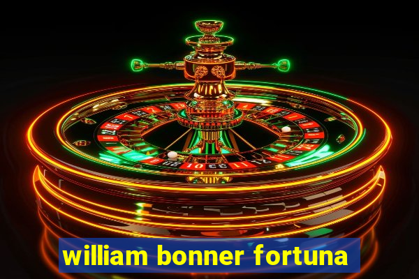 william bonner fortuna