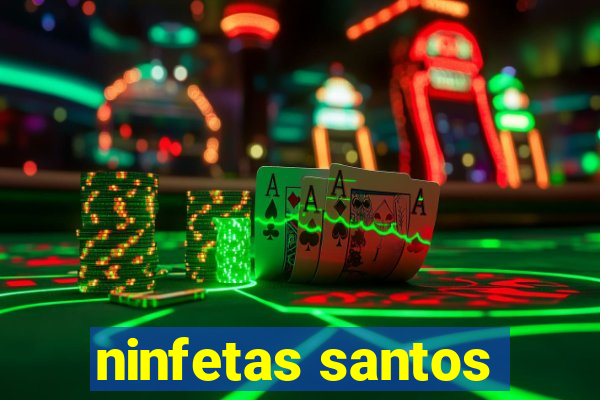 ninfetas santos