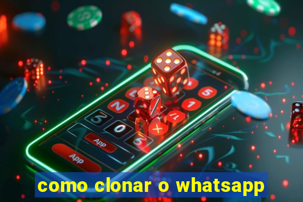 como clonar o whatsapp