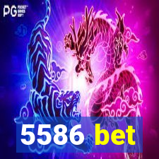 5586 bet