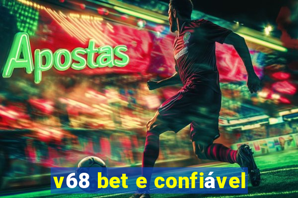 v68 bet e confiável