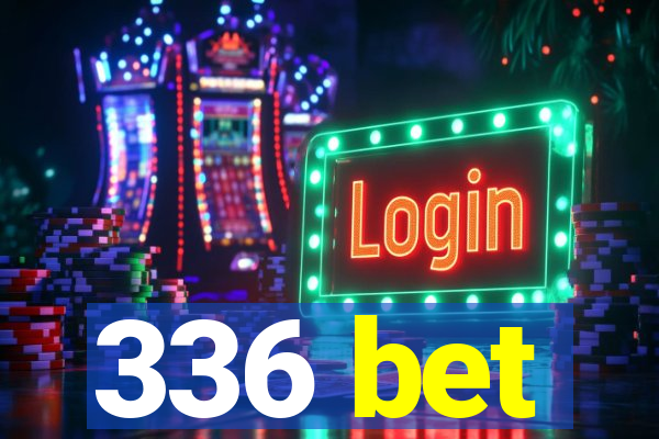 336 bet