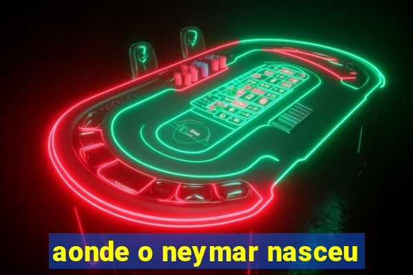 aonde o neymar nasceu