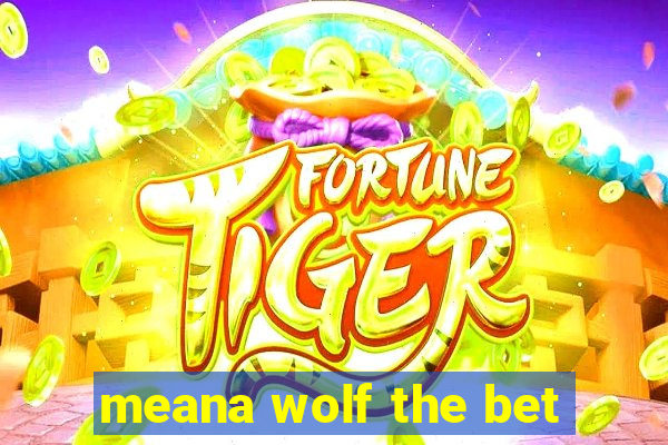 meana wolf the bet