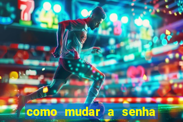 como mudar a senha de saque do jogo do tigre