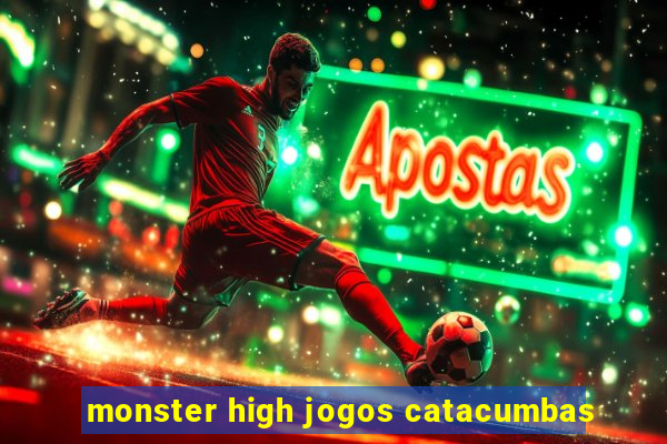 monster high jogos catacumbas