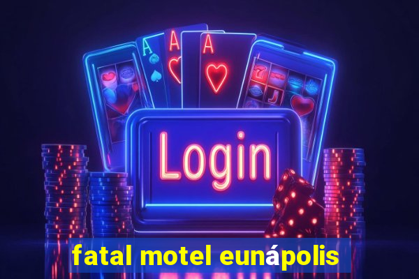 fatal motel eunápolis