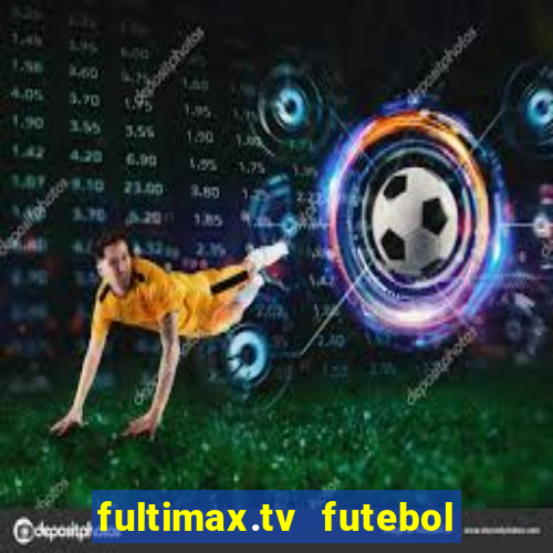 fultimax.tv futebol ao vivo