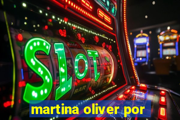 martina oliver por