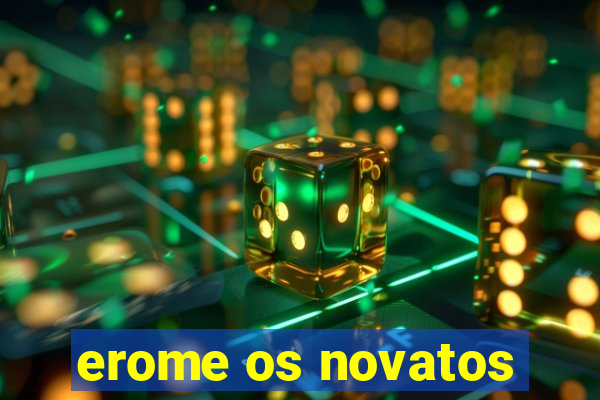 erome os novatos