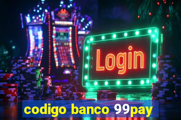 codigo banco 99pay